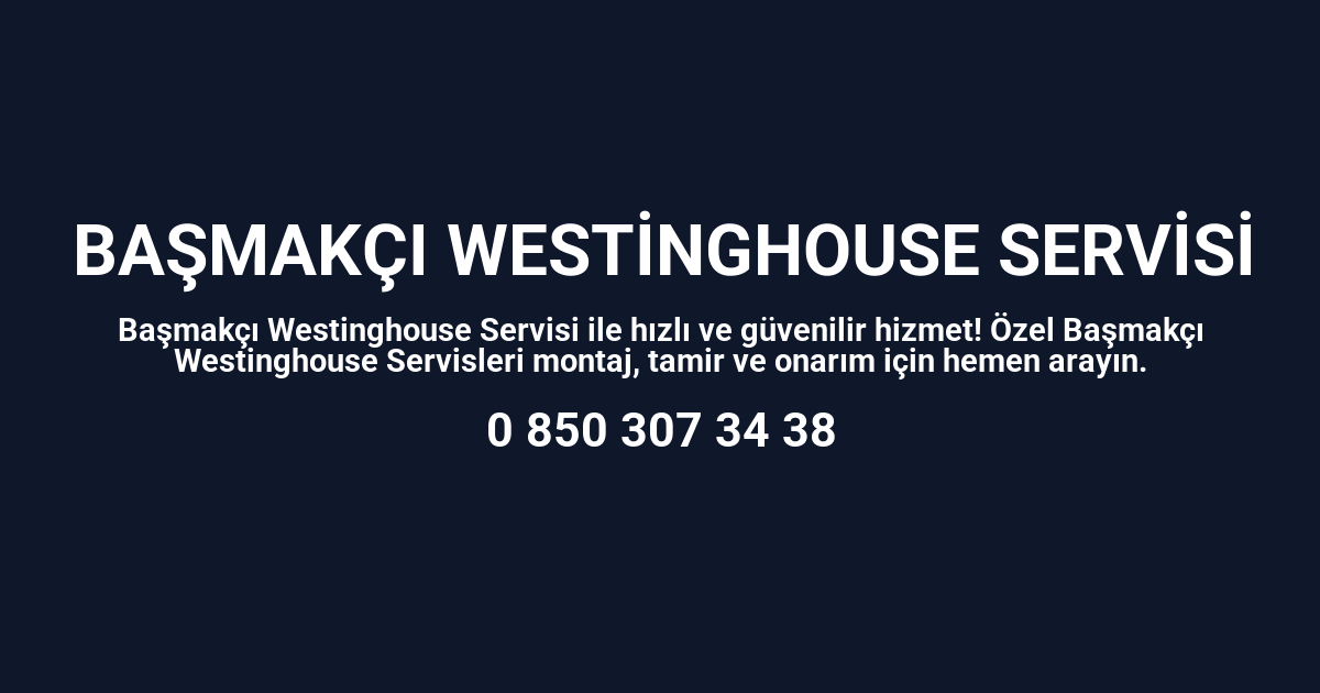 Başmakçı Westinghouse Servisi